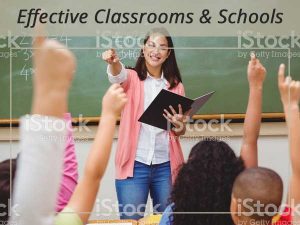 Effective Classrooms and Schools